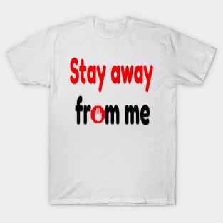 stay away from me T-Shirt